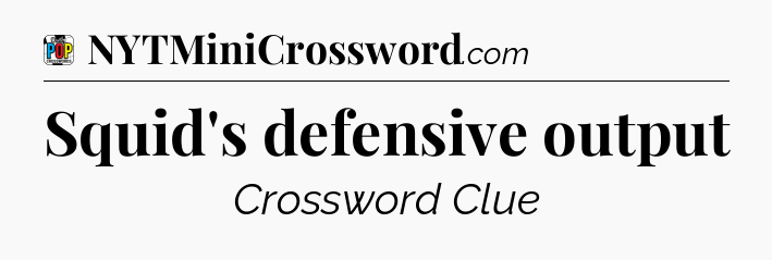 Squid's defensive output Crossword Clue