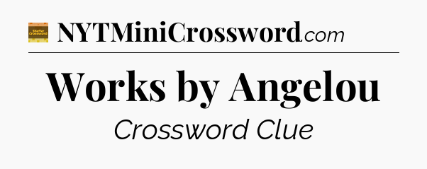 Works by Angelou - Eugene Sheffer Crossword