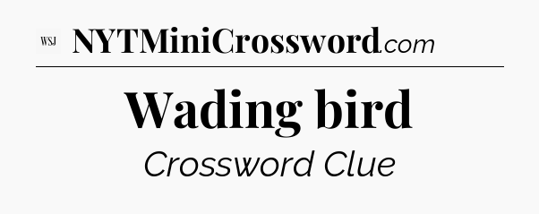 Wading bird - WSJ Crossword