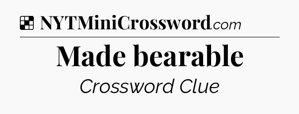 Solution: Made bearable - NYT Crossword