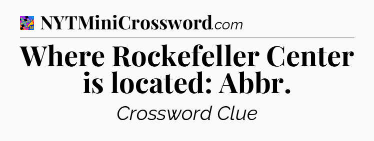 Where Rockefeller Center is located: Abbr Crossword Clue