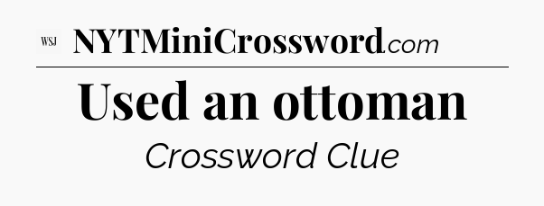 Used an ottoman - WSJ Crossword