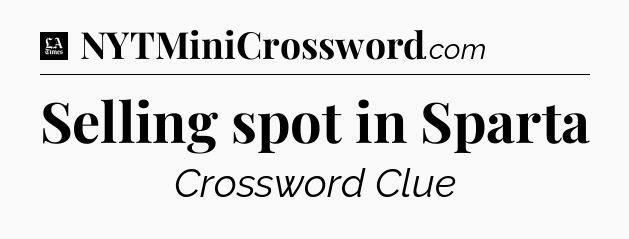 Selling spot in Sparta - LA Times Crossword