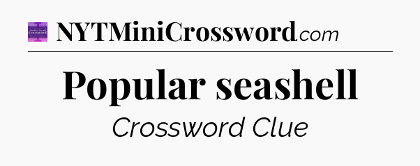 Popular seashell - Thomas Joseph Crossword