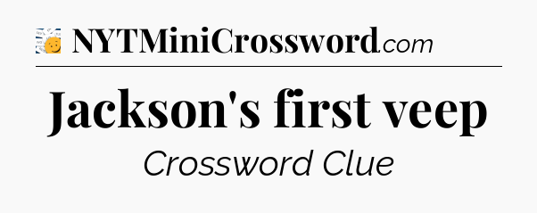 Jackson's first veep - 7 Little Words