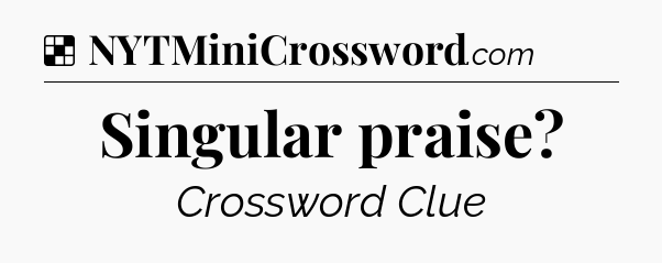 Solution: Singular praise - NYT Crossword