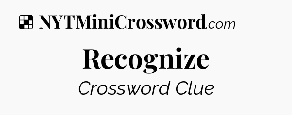 Solution: Recognize - NYT Crossword