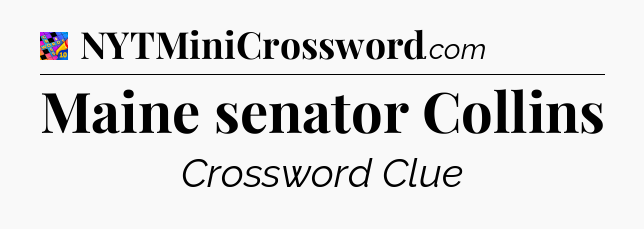 Maine senator Collins Crossword Clue