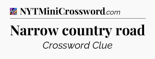 Narrow country road Crossword Clue