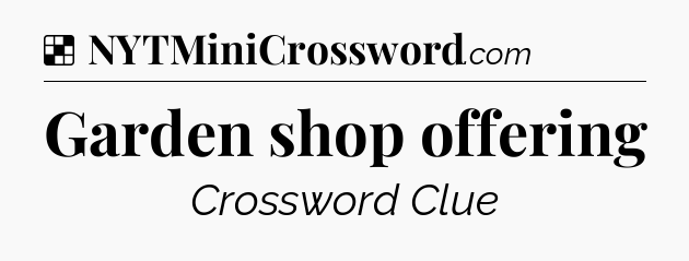 Solution: Garden shop offering - NYT Crossword