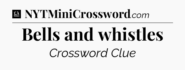 Bells and whistles - LA Times Crossword