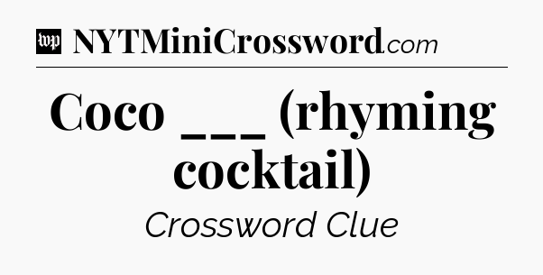 Coco ___ (rhyming cocktail) Crossword Clue