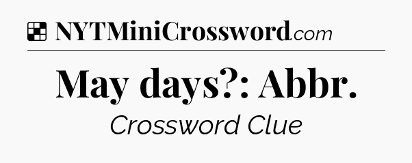 Solution: May days?: Abbr - NYT Crossword