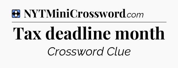 Solution: Tax deadline month - NYT Mini Crossword