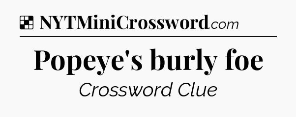 Solution: Popeye's burly foe - NYT Crossword