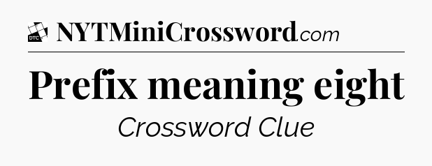 Prefix meaning eight - Daily Themed Classic Crossword