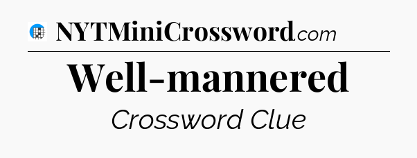 Well-mannered Crossword Clue