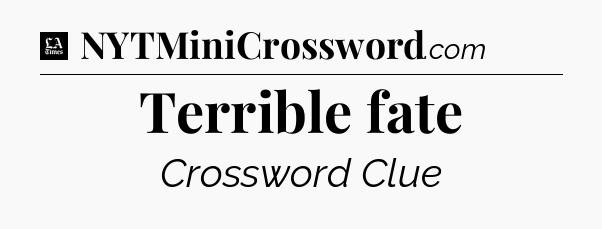 Terrible fate - LA Times Crossword