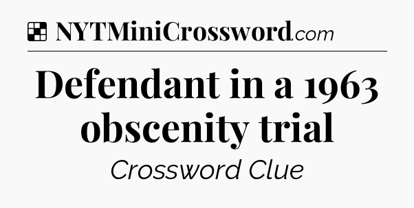 Solution: Defendant in a 1963 obscenity trial - NYT Crossword