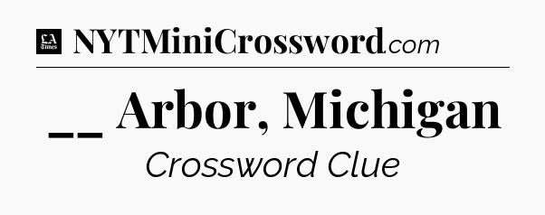 __ Arbor, Michigan - LA Times Crossword
