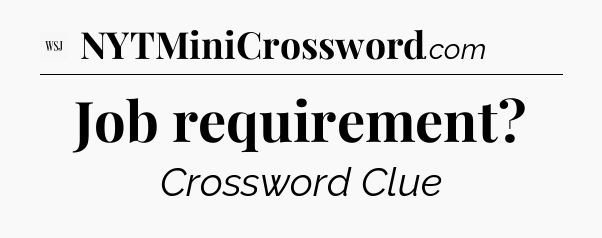 Job requirement - WSJ Crossword
