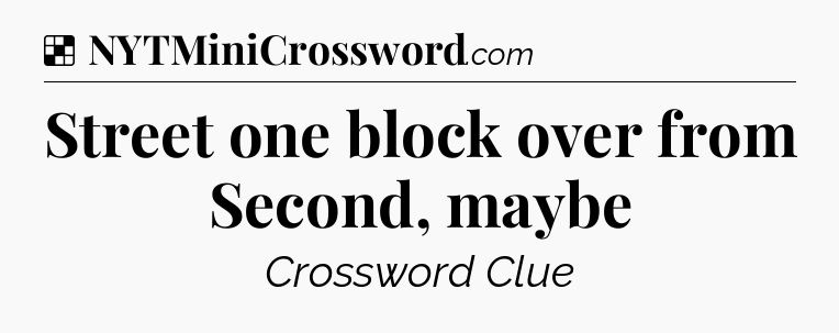 Solution: Street one block over from Second, maybe - NYT Crossword