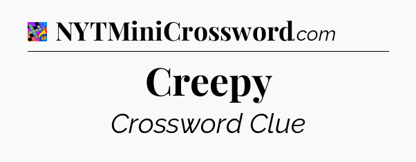Creepy Crossword Clue