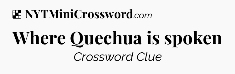 Solution: Where Quechua is spoken - NYT Crossword