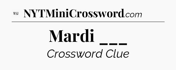 Mardi ___ - WSJ Crossword