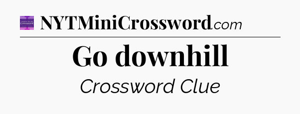 Go downhill - Thomas Joseph Crossword
