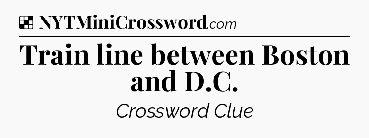 Solution: Train line between Boston and D.C - NYT Crossword