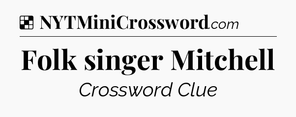 Solution: Folk singer Mitchell - NYT Crossword