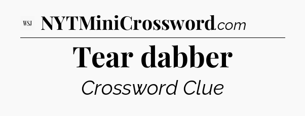 Tear dabber - WSJ Crossword