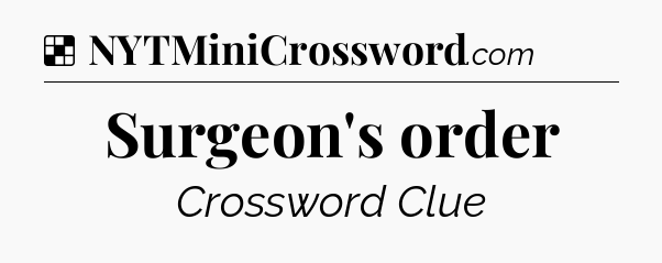 Solution: Surgeon's order - NYT Crossword