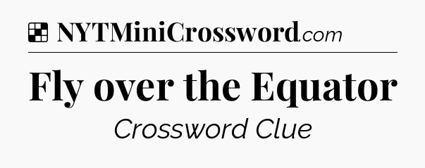 Solution: Fly over the Equator - NYT Crossword