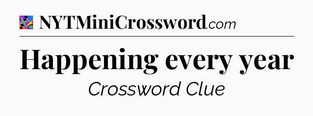 Happening every year Crossword Clue