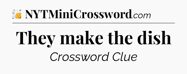 They make the dish - 7 Little Words