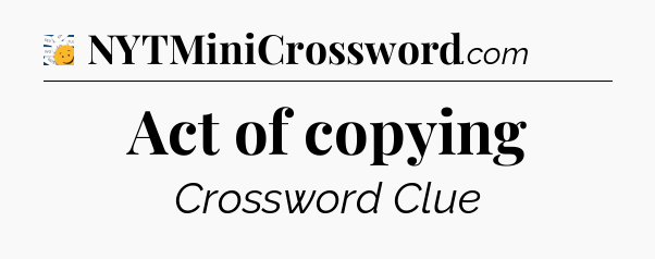 Act of copying - 7 Little Words