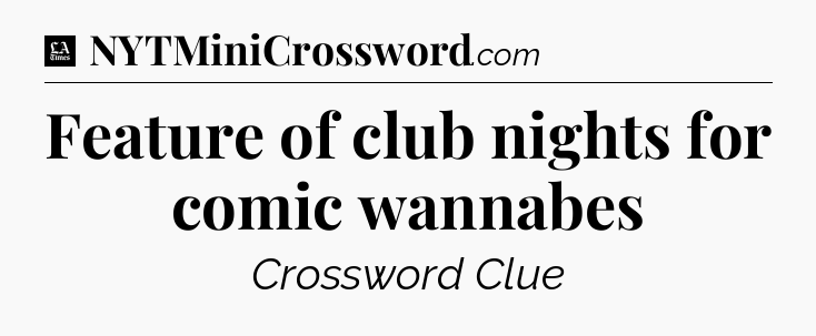 Feature of club nights for comic wannabes - LA Times Crossword