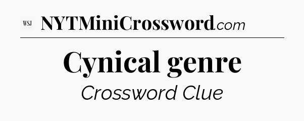 Cynical genre - WSJ Crossword