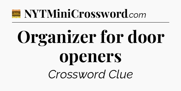 Organizer for door openers - Eugene Sheffer Crossword