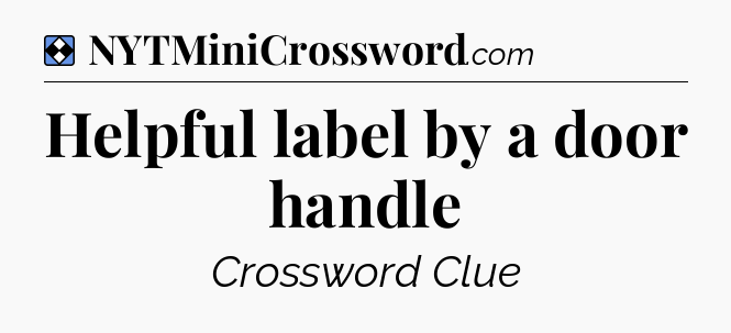 Solution: Helpful label by a door handle - NYT Mini Crossword