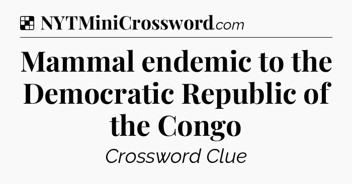 Solution: Mammal endemic to the Democratic Republic of the Congo - NYT Crossword