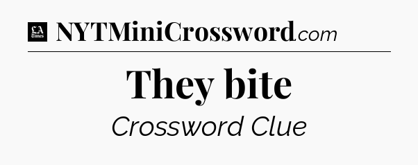 They bite - LA Times Crossword