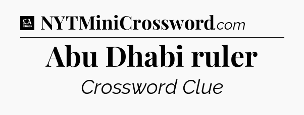 Abu Dhabi ruler - LA Times Crossword