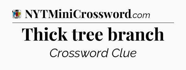 Thick tree branch Crossword Clue