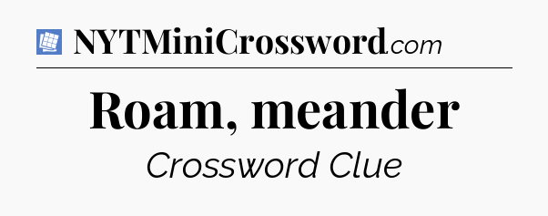 Roam, meander Puzzle Page Crossword Clue