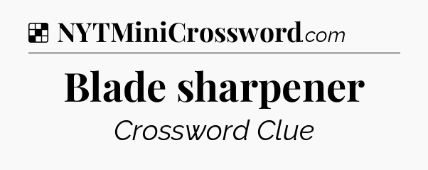 Solution: Blade sharpener - NYT Crossword