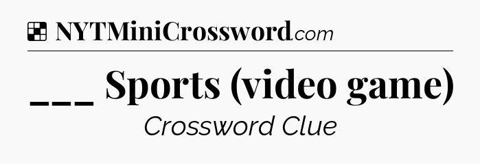 Solution: ___ Sports (video game) - NYT Crossword