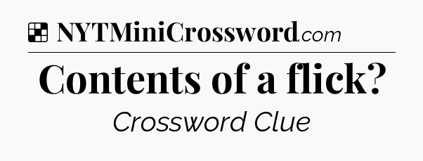 Solution: Contents of a flick - NYT Crossword